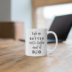 Life is Better with a dog and Burlee Joe Coffee Mug 11oz