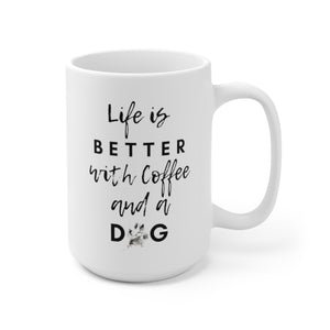 Life is Better with a dog and Burlee Joe Coffee Mug 15oz